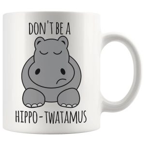 Don’t Be A Hippo-Twatamus Mug – Funny Rude Gift