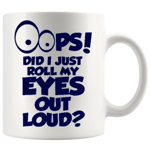 Oops Did I Just Roll My Eyes Out Loud Mug In Blue – Cheeky Novelty Gift