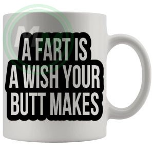 A Fart Is A Wish Your Butt Makes Mug