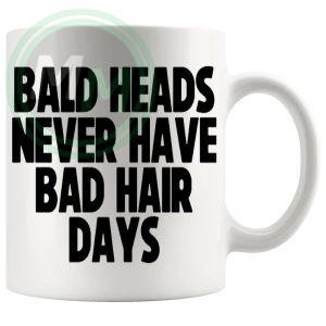 Bald Heads Never Have A Bad Hair Day