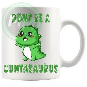Dont Be A Cuntasaurus Design 3 mug
