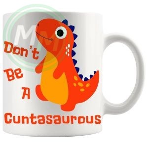 Dont Be A Cuntasaurus Design 4 mug
