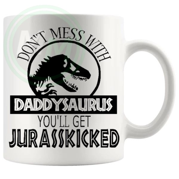 Dont Mess With The Daddysaurus Mug