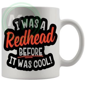 I Was A Redhead Before It Was Cool Mug