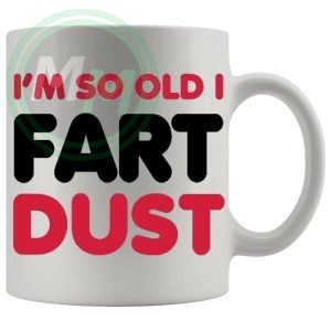 Im So Old I Fart Dust Mug