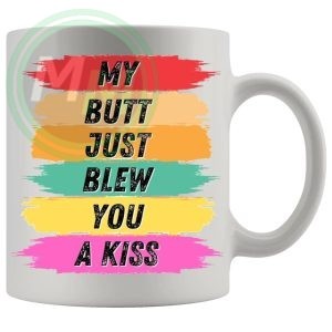 My Butt Just Blew You A Kiss Mug