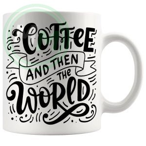 coffee and then the world Mug