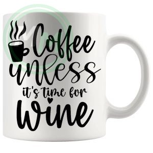 coffee unless its time for wine Mug