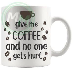 give me coffee and no one gets hurt Mug
