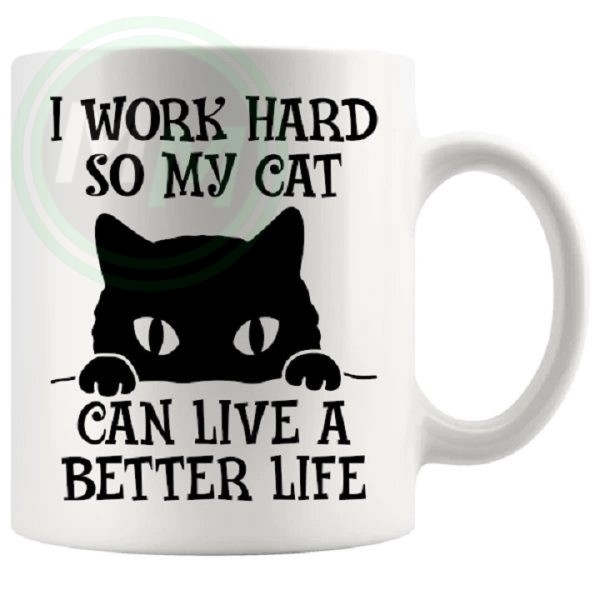 i work hard so my cat can have a better life mug