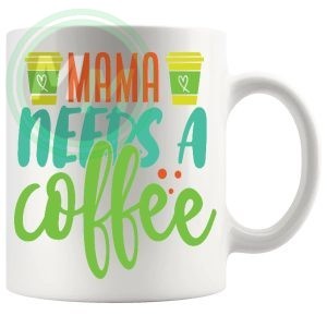 mama needs a coffee Mug