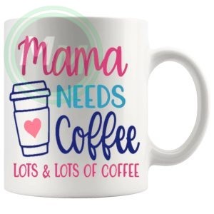 mama needs lots of coffee Mug