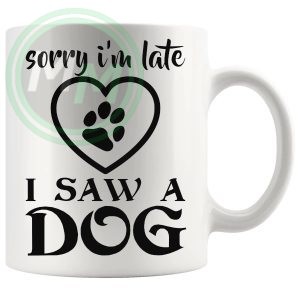 sorry im late i saw a dog Mug