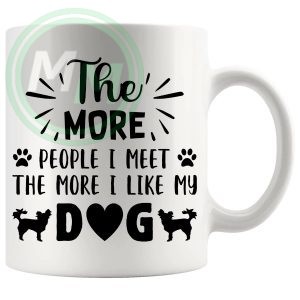 the more people i meet the more i like my dog Mug