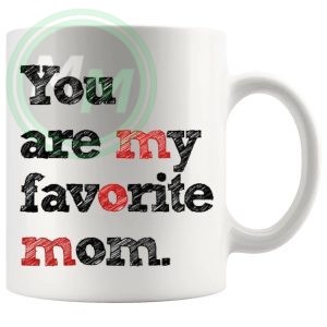 you are my favourite mom
