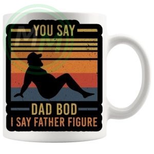 you say dad bod Mug