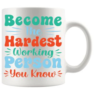 Become The Hardest Working Person You Know Mug