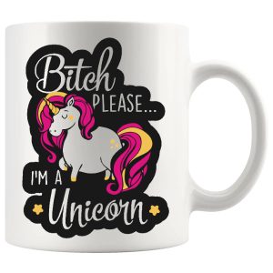 Bitch Please I’m A Unicorn Mug – Sassy Unicorn Gift