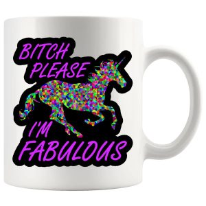 Bitch Please I’m Fabulous Mug – Sassy Adult Gift