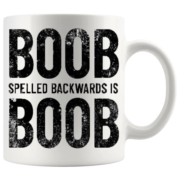 Boob Spelled Backwards Is Boob Mug design for a funny rude mug