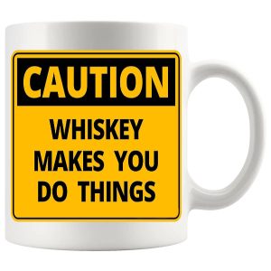 Caution Whiskey Makes You Do Things Mug ceramic mug funny whiskey gift