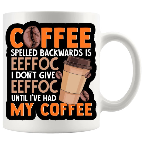 Coffee Spelled Backwards Is EEFFOC funny coffee mug Design 7