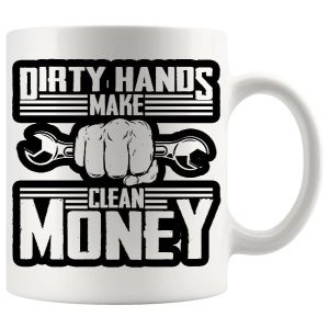 Dirty Hands Make Clean Money Mug