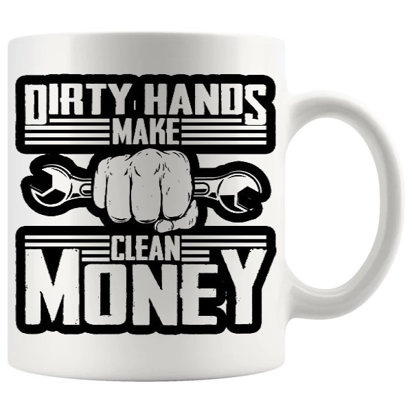Dirty Hands Clean Money Mug showing a dirty hands clean money novelty design for a funny mechanic gift