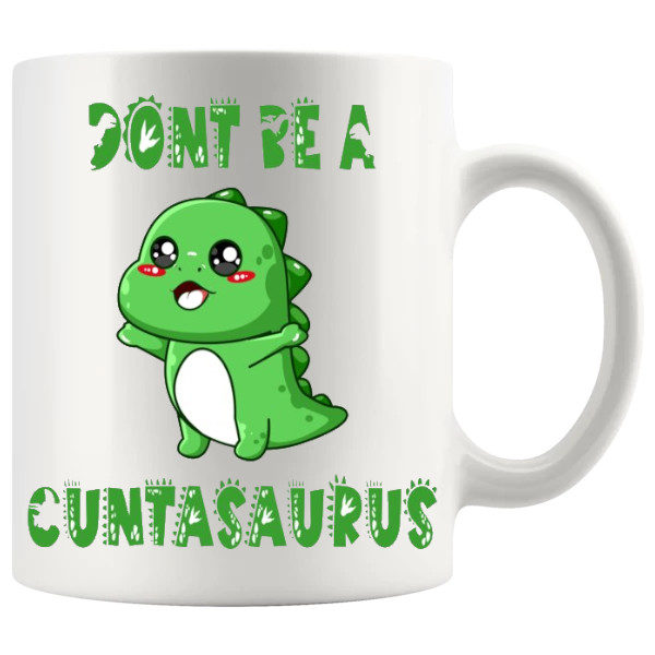 Don't Be A Cuntasaurus Mug Style 3 – Adult Humour Mug design for a funny rude mug