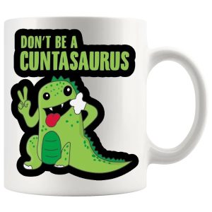 Don’t Be A Cuntasaurus Style 6 Mug – Funny Rude Gift