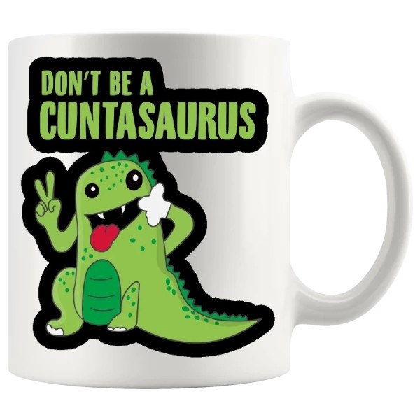 Don't Be A Cuntasaurus Mug Style 6 – Rude Dinosaur Mug design for a funny rude mug