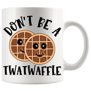 Don’t Be A TwatWaffle Mug – Funny Rude Gift