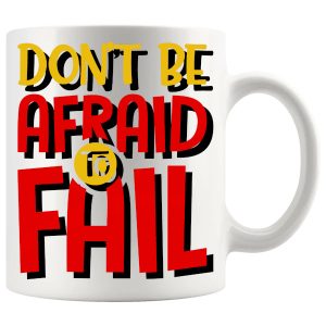 Don't Be Afraid To Fail Mug reassuring motivational ceramic gift