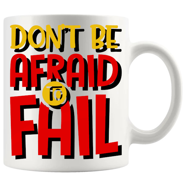 Don't Be Afraid To Fail Mug reassuring motivational ceramic gift