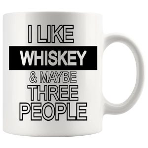 I Like Whiskey And Maybe Three People Mug
