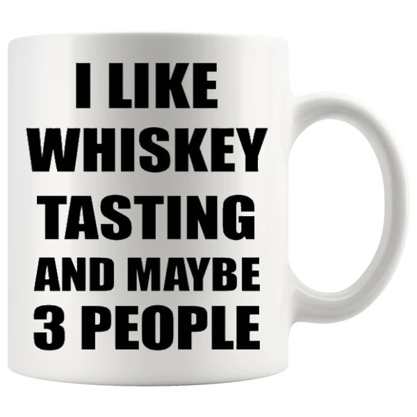 I Like Whiskey Tasting And Maybe 3 People Mug ceramic mug funny whiskey gift