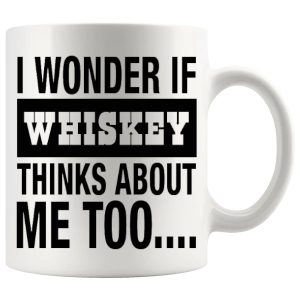 I Wonder If Whiskey Thinks About Me Too Mug