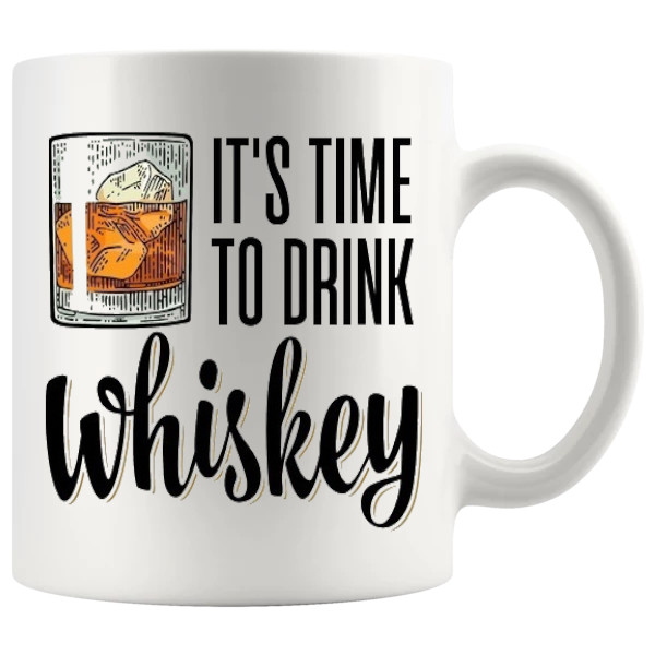 Its Time To Drink Whiskey Mug