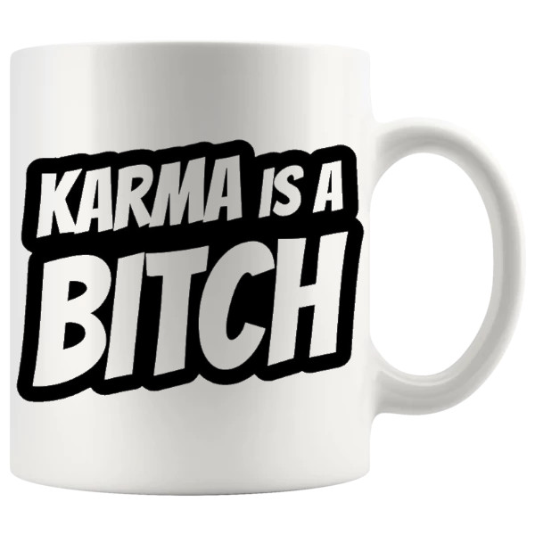 Karma Is A Bitch Mug