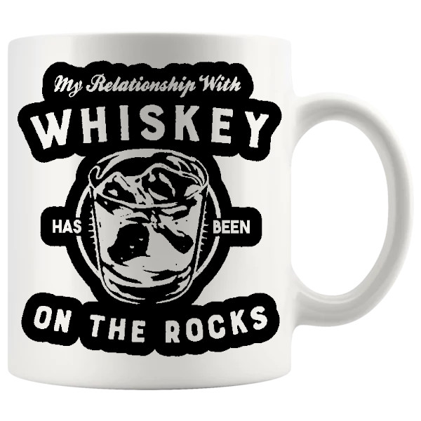My Relationship With Whiskey Has Been On The Rocks Mug