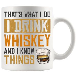 That's What I Do, I Drink Whiskey And I Know Things Mug ceramic mug funny whiskey gift