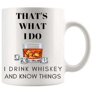 That's What I Do, I Drink Whiskey And I Know Things Mug ceramic mug funny whiskey gift