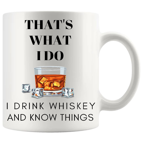 Thats What I Do I Drink Whiskey And I Know Things Mug v3