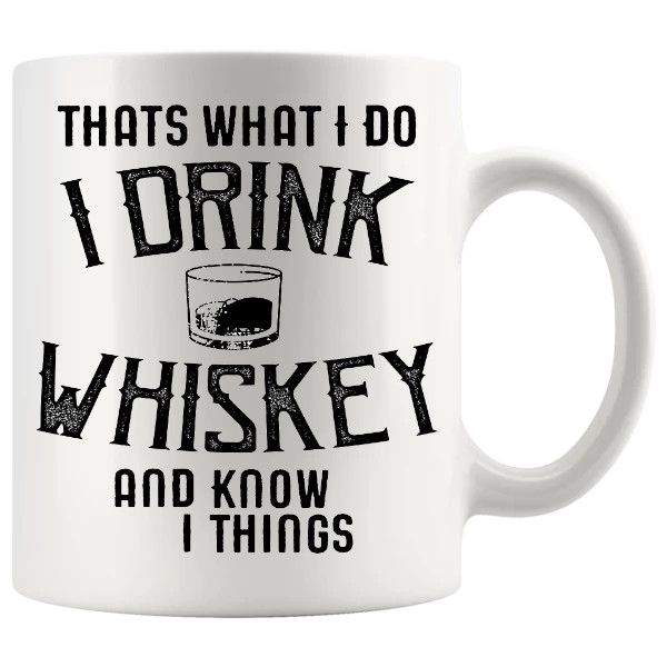Thats What I Do I Drink Whiskey And I Know Things Mug