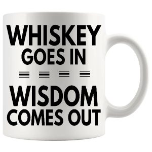 Whiskey Goes In Wisdom Comes Out Mug ceramic mug funny whiskey gift