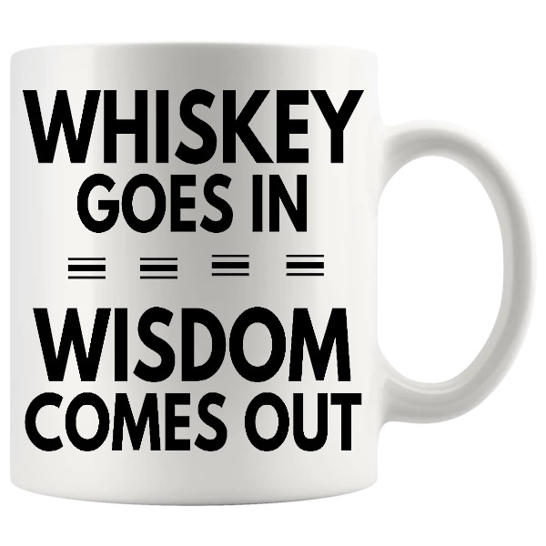 Whiskey Goes In Wisdom Comes Out Mug v2