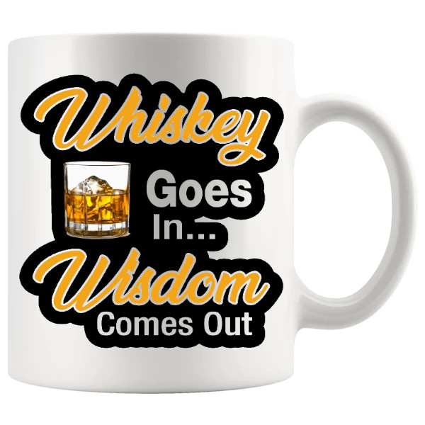 Whiskey Goes In Wisdom Comes Out Mug