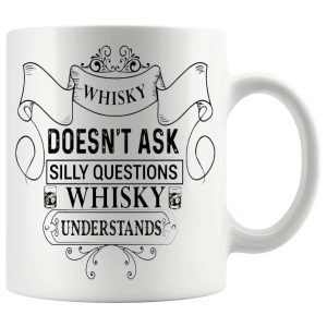 Whisky Doesn't Ask Silly Questions, Whisky Understands Mug ceramic mug funny whisky gift
