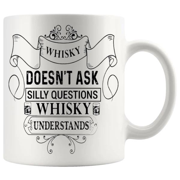 Whisky Doesnt Ask Silly Questions Whisky Understands Mug