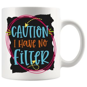 Caution I Have No Filter Mug Style 2 – Funny Rude Gift